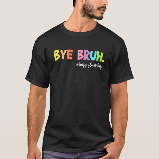 Camiseta Bye Bruh Happy Last Day of School Hello Summer Fun (Anverso)
