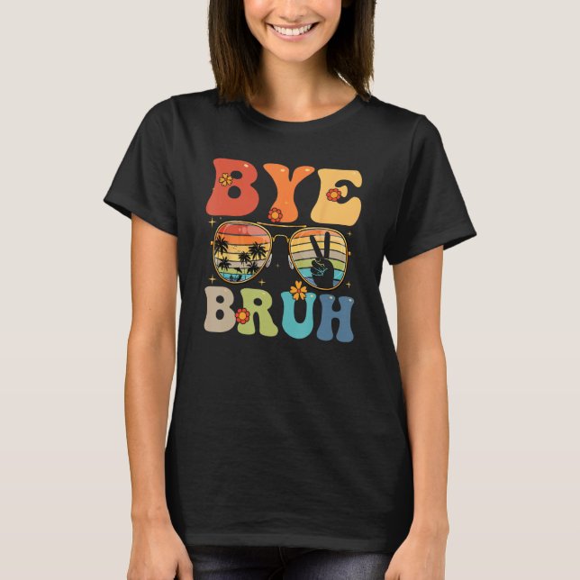 Camiseta Bye Bruh Happy Last Day of School Hello Summer Fun (Anverso)