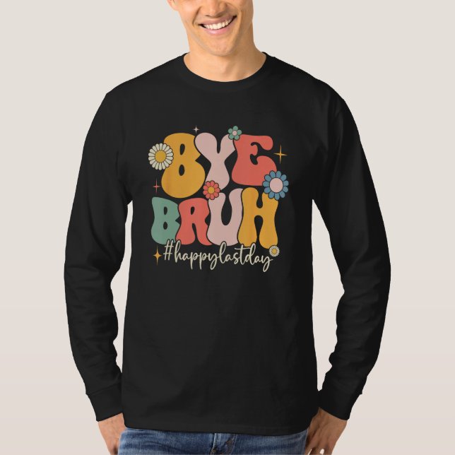 Camiseta Bye Bruh Teacher Funny Happy Last Day of School He (Anverso)