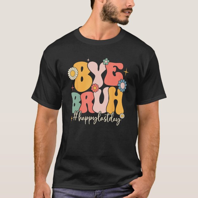 Camiseta Bye Bruh Teacher Funny Happy Last Day of School He (Anverso)