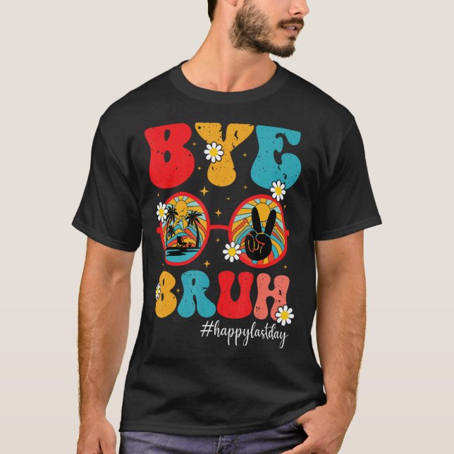 Camiseta Bye Bruh Teacher Happy Last Day of School  Graduat (Anverso)