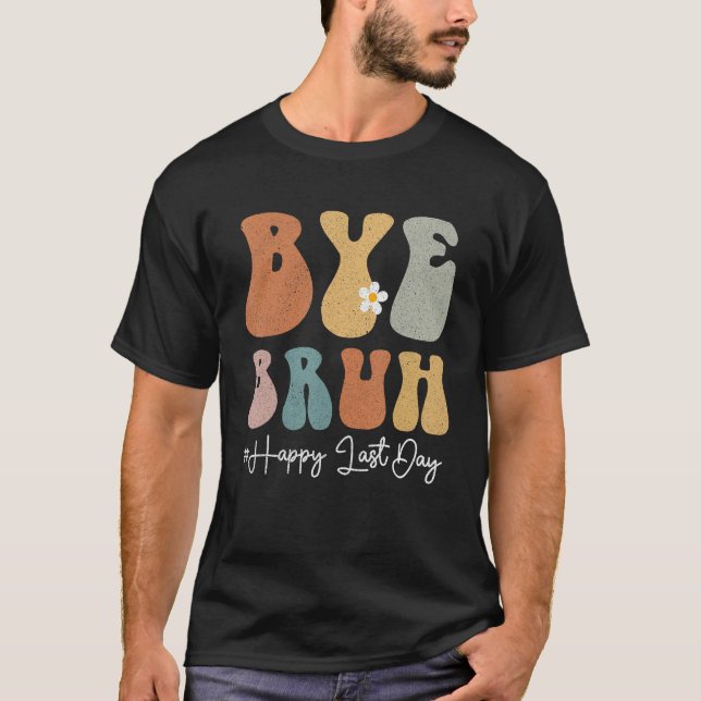 Camiseta Bye Bruh Teacher Happy Last Day of School Groovy S (Anverso)