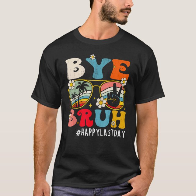 Camiseta Bye Bruh Teacher Happy Last Day of School Hello 1 (Anverso)