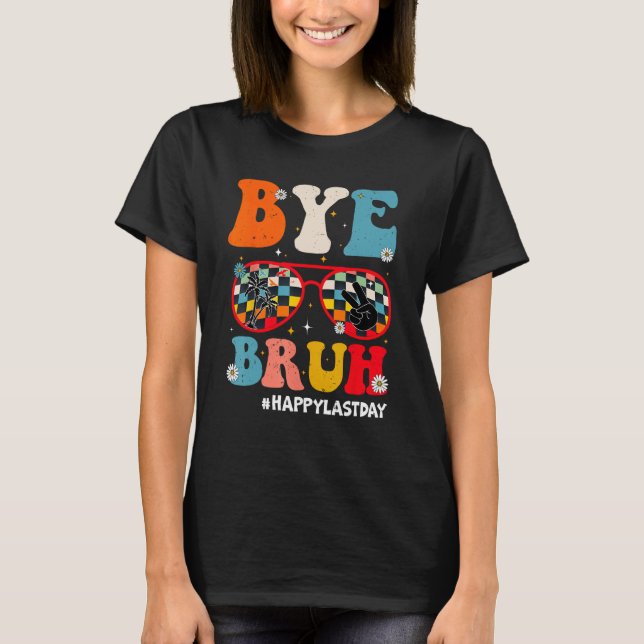 Camiseta Bye Bruh Teacher Happy Last Day of School Hello Su (Anverso)