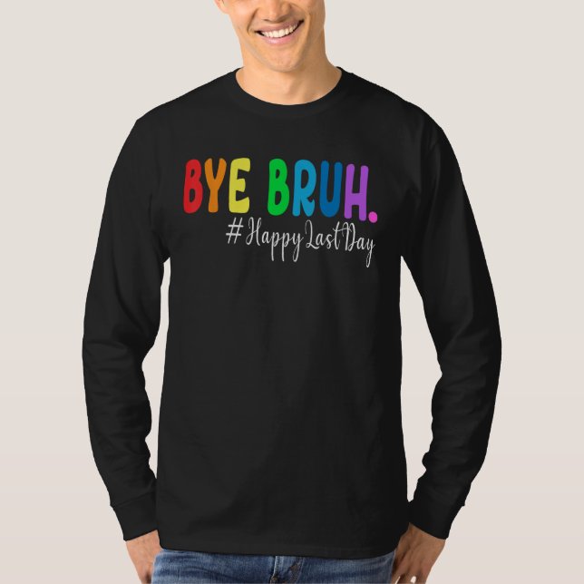 Camiseta Bye Bruh Teacher Happy Last Day of School Hello Su (Anverso)