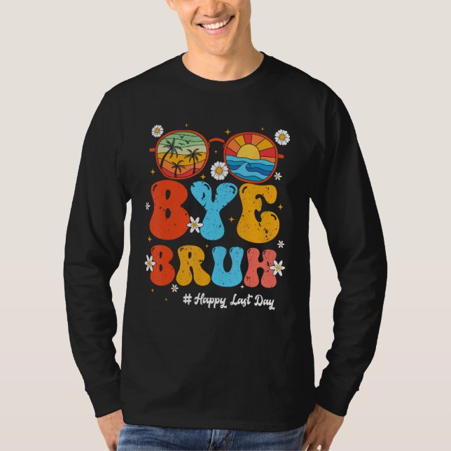 Camiseta Bye Bruh Teacher Happy Last Day of School Hello Su (Anverso)