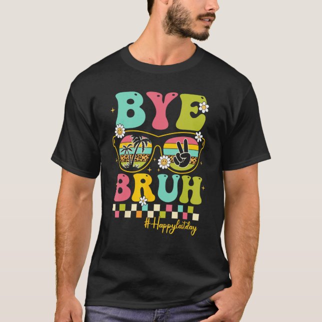 Camiseta Bye Bruh Teacher Happy Last Day of School Hello Su (Anverso)