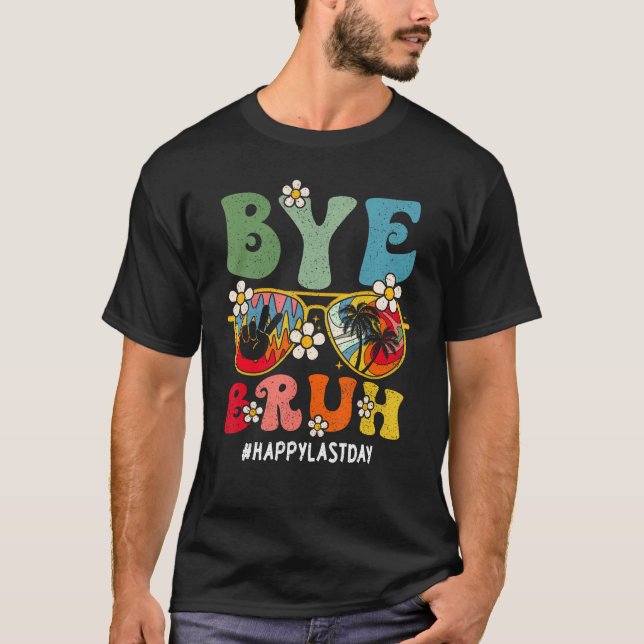 Camiseta Bye Bruh Teacher Happy Last Day Of School Hello Su (Anverso)