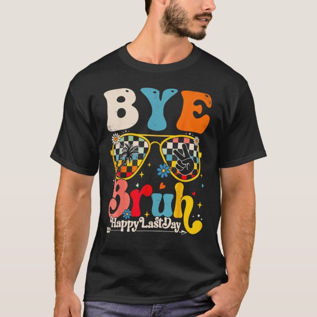 Camiseta Bye Bruh Teacher Happy Last Day of School Hello Su (Anverso)
