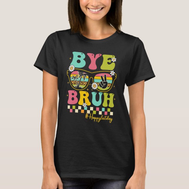 Camiseta Bye Bruh Teacher Happy Last Day of School Hello Su (Anverso)