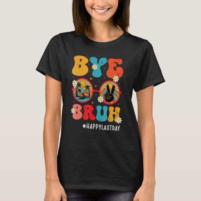 Camiseta Bye Bruh Teacher Happy Last Day of School Hello Su (Anverso)