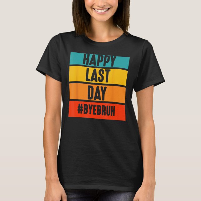 Camiseta Bye Bruh Teacher Happy Last Day of School Hello Su (Anverso)