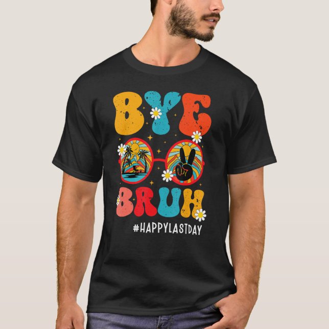 Camiseta Bye Bruh Teacher Happy Last Day Of School Hello Su (Anverso)