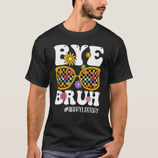 Camiseta Bye Bruh Teacher Happy Last Day Of School Hello Su (Anverso)