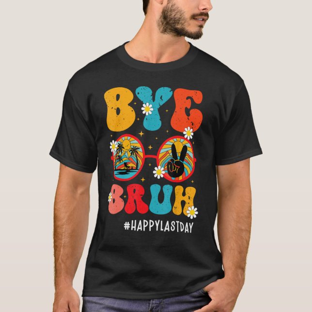 Camiseta Bye Bruh Teacher Happy Last Day of School Hello Su (Anverso)