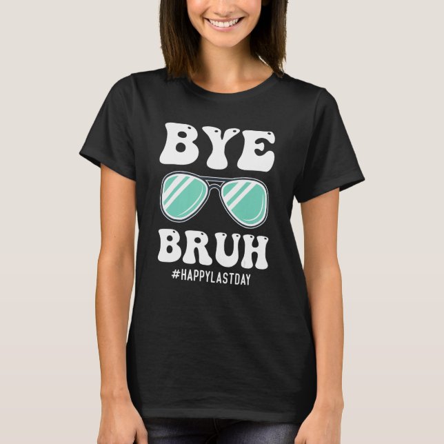 Camiseta Bye Bruh Teacher Happy Last Day of School Hello Su (Anverso)