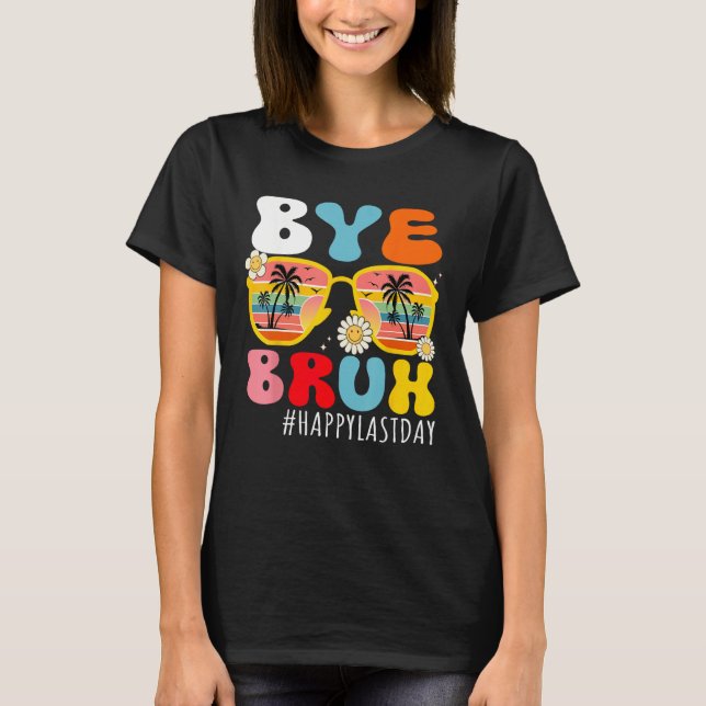 Camiseta Bye Bruh Teacher Happy Last Day of School Hello Su (Anverso)