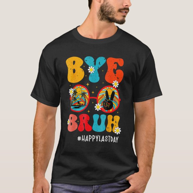 Camiseta Bye Bruh Teacher Happy Last Day of School Hello Su (Anverso)