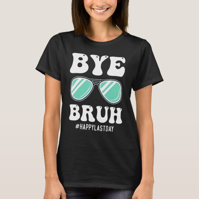 Camiseta Bye Bruh Teacher Happy Last Day of School Hello Su (Anverso)