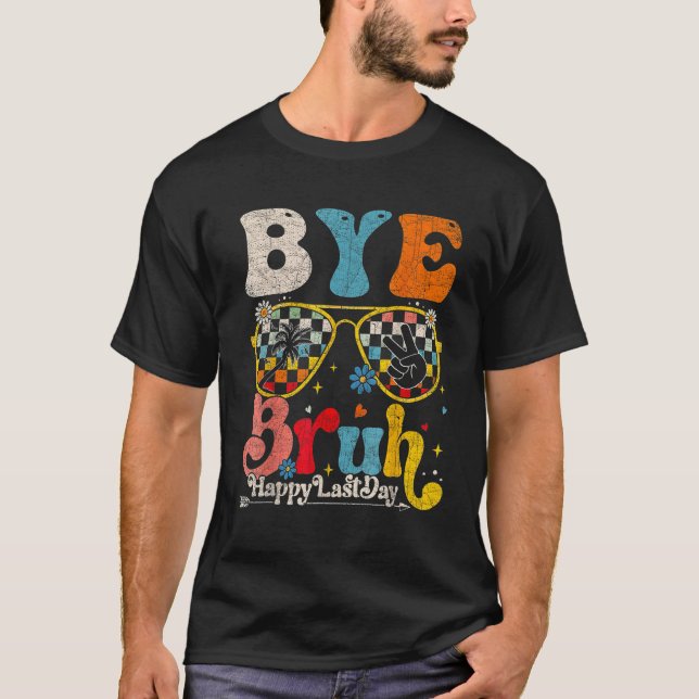 Camiseta Bye Bruh Teacher Happy Last Day of School Hello Su (Anverso)