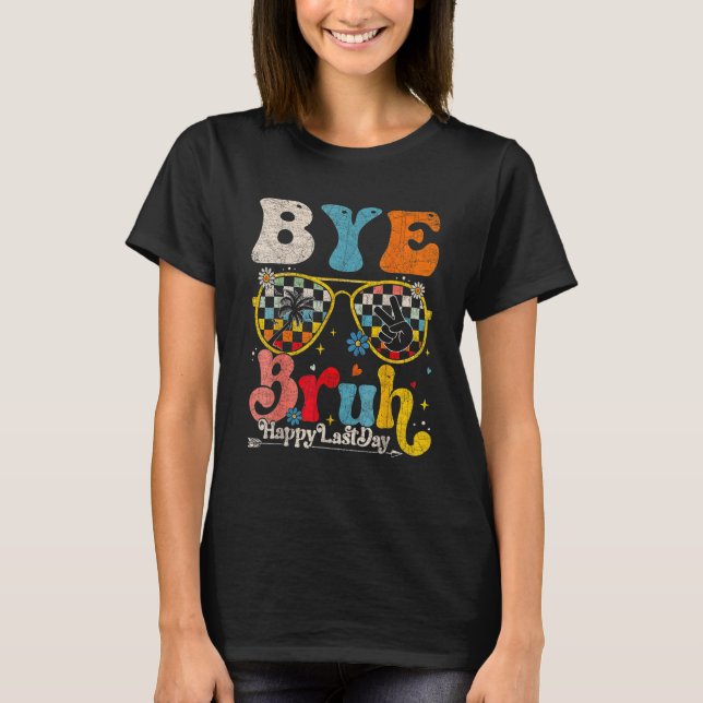 Camiseta Bye Bruh Teacher Happy Last Day of School Hello Su (Anverso)