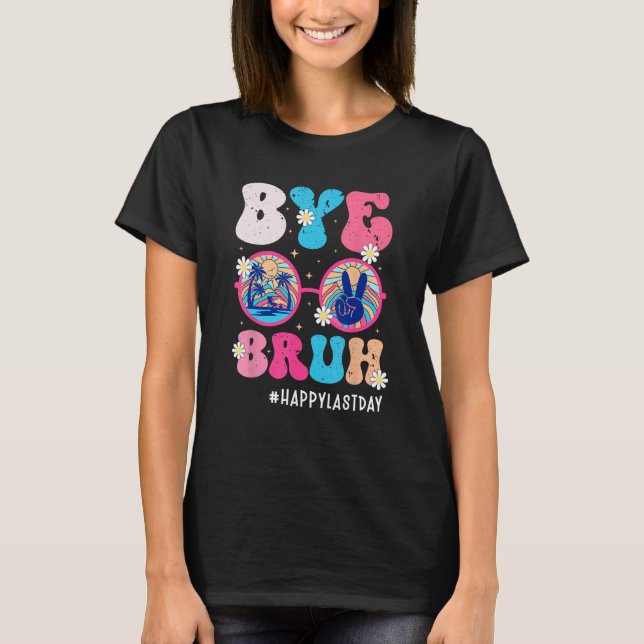 Camiseta Bye Bruh Teacher Happy Last Day of School Hello Su (Anverso)