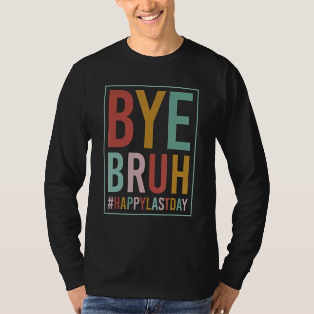 Camiseta Bye Bruh Teacher Happy Last Day of School Hello Su (Anverso)