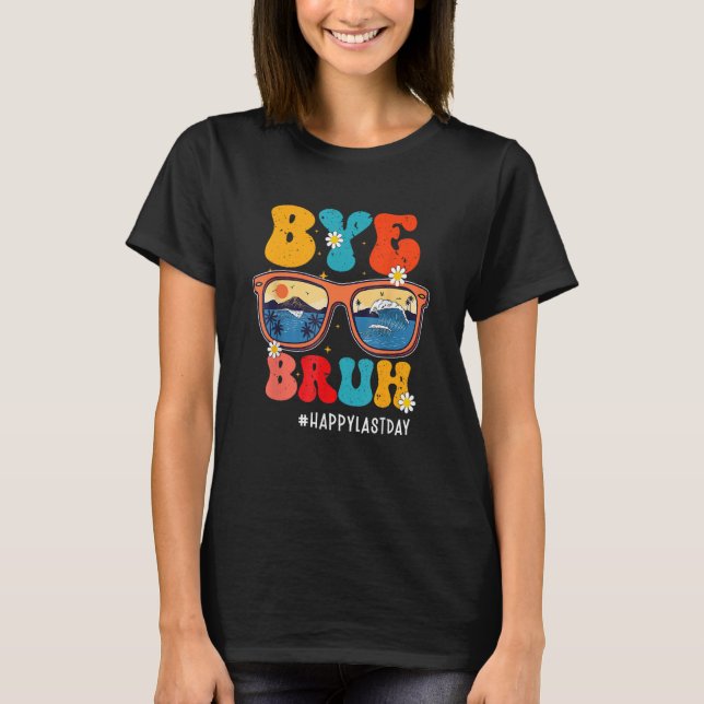 Camiseta Bye Bruh Teacher Happy Last Day Of School Hello Su (Anverso)
