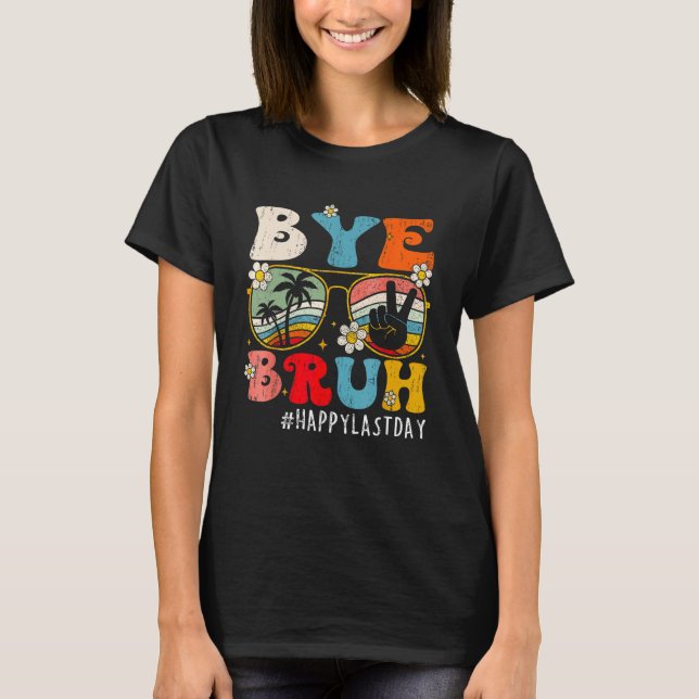 Camiseta Bye Bruh Teacher Happy Last Day of School Hello Su (Anverso)
