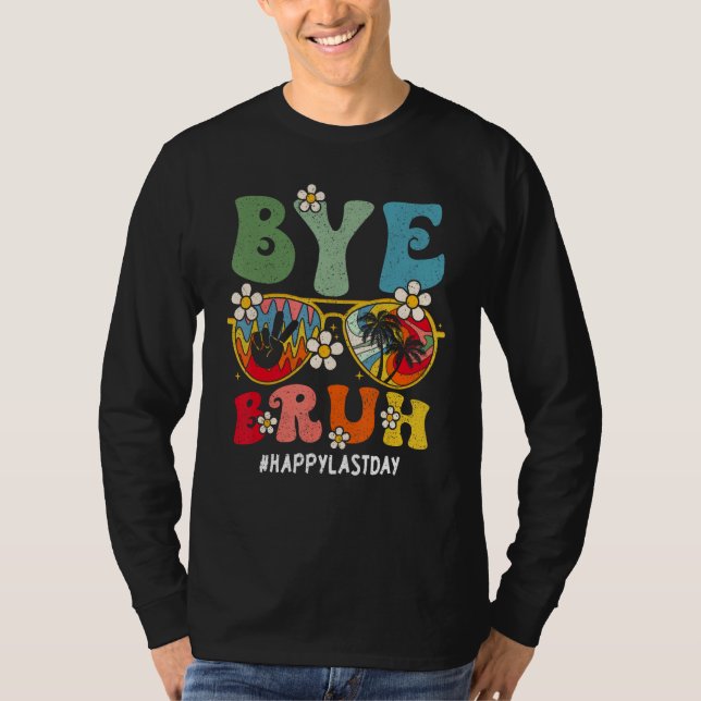 Camiseta Bye Bruh Teacher Happy Last Day Of School Hello Su (Anverso)