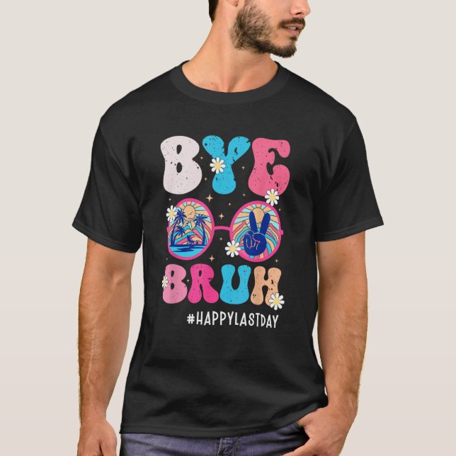 Camiseta Bye Bruh Teacher Happy Last Day of School Hello Su (Anverso)