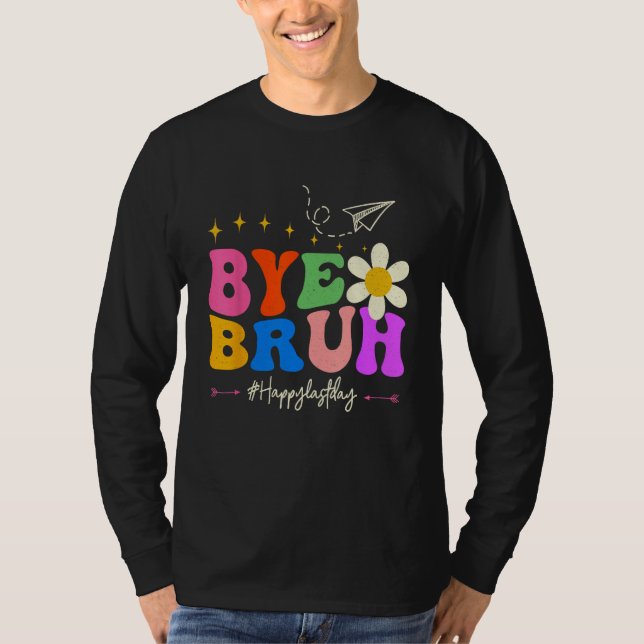 Camiseta Bye Bruh Teacher Happy Last Day of School Hello Su (Anverso)