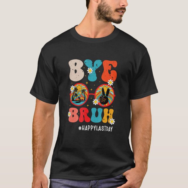 Camiseta Bye Bruh Teacher Happy Last Day of School Hello Su (Anverso)