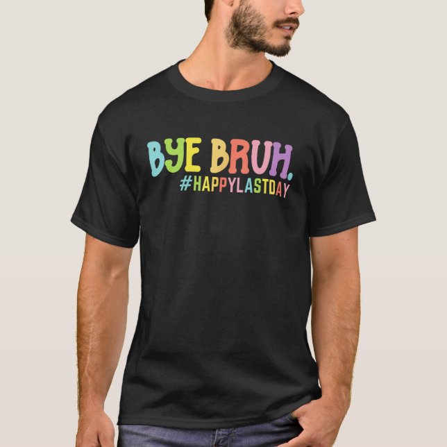 Camiseta Bye Bruh Teacher Happy Last Day of School Hello Su (Anverso)