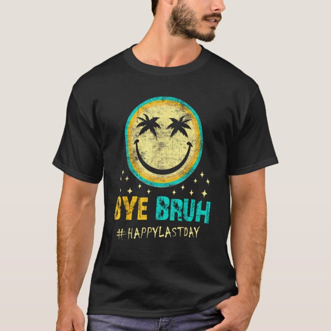 Camiseta Bye Bruh Teacher Happy Last Day of School Hello Su (Anverso)