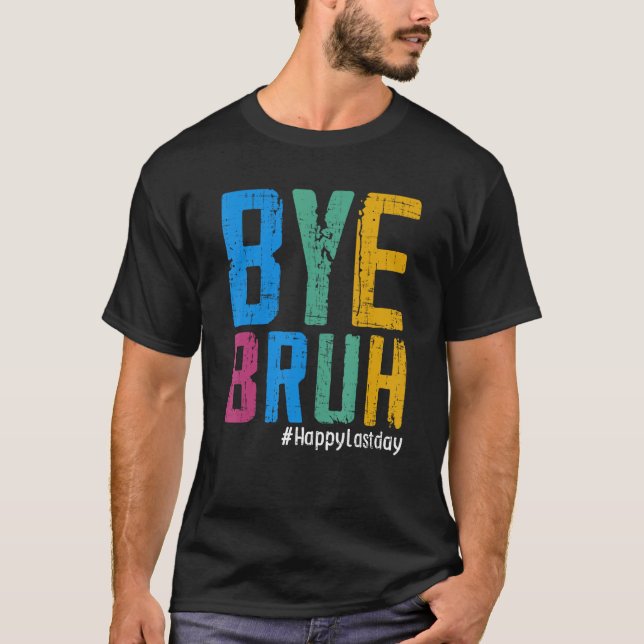 Camiseta Bye Bruh Teacher Happy Last Day of School Hello Su (Anverso)