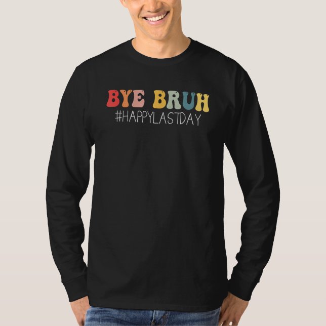 Camiseta Bye Bruh Teacher Happy Last Day of School Hello Su (Anverso)