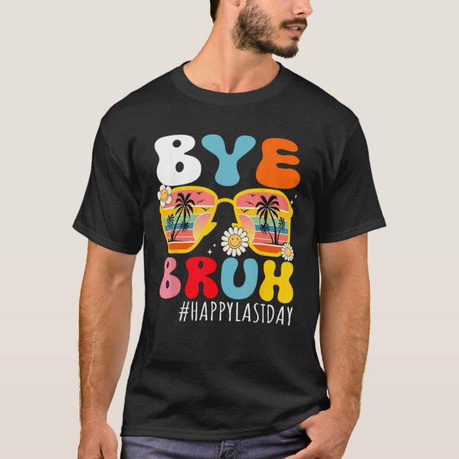 Camiseta Bye Bruh Teacher Happy Last Day of School Hello Su (Anverso)