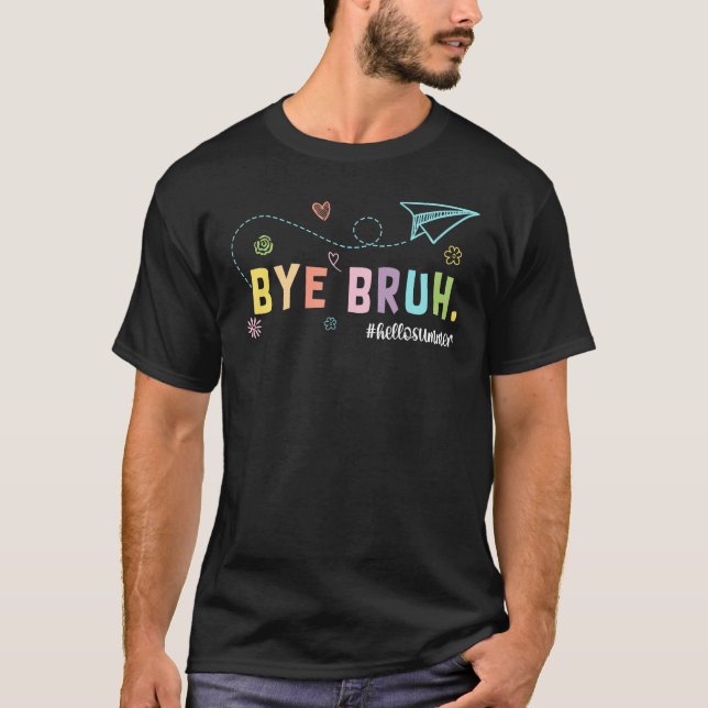 Camiseta Bye Bruh Teacher Happy Last Day of School Hello Su (Anverso)