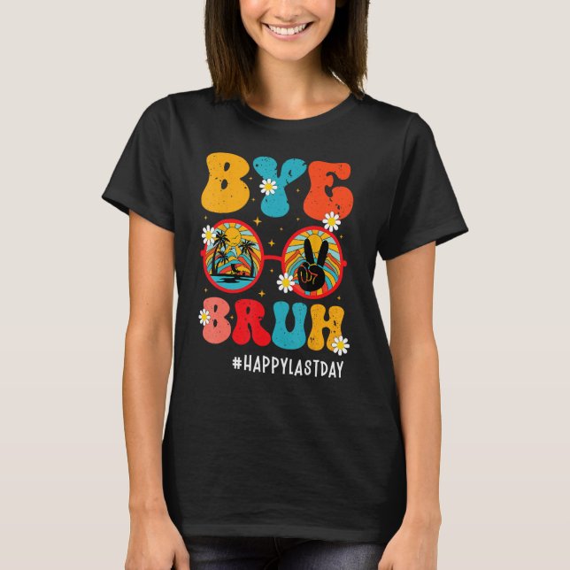Camiseta Bye Bruh Teacher Happy Last Day of School Hello Su (Anverso)