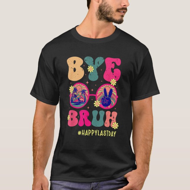 Camiseta Bye Bruh Teachers Happy Last Day of School Summer  (Anverso)