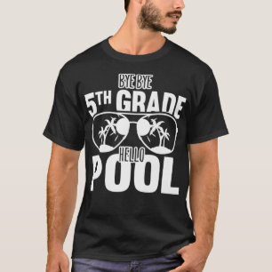Camiseta Bye Bye 5th Grade Hello Pool Teachers Or Students 