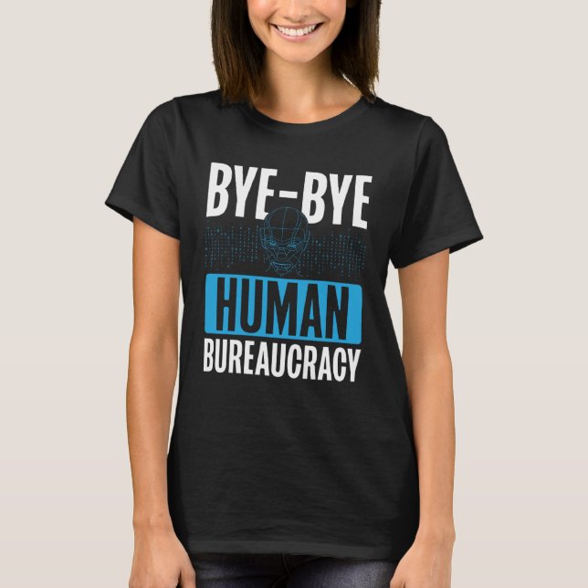 Camiseta Bye Bye Human Bureaucracy Backprint AI (Anverso)