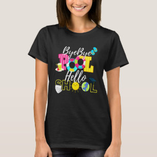 Camiseta Bye Bye Pool Hello School Good Bye Summer Student
