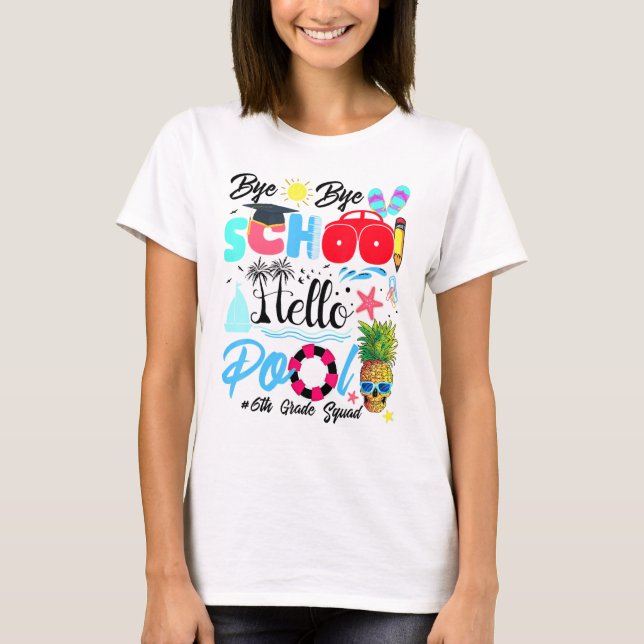 Camiseta Bye Bye School Hello Pool A Summer Break 6Grado (Anverso)