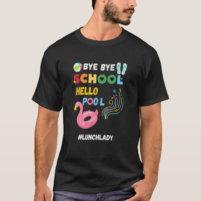 Camiseta Bye Bye School Hello Pool Lunch Lady Last Day Of S (Anverso)