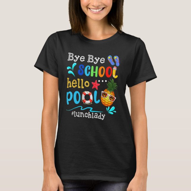Camiseta Bye Bye School Hello Pool Lunch Lady Last Day Of S (Anverso)