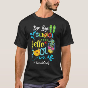 Camiseta Bye Bye School Hello Pool Lunch Lady Squad Teacher