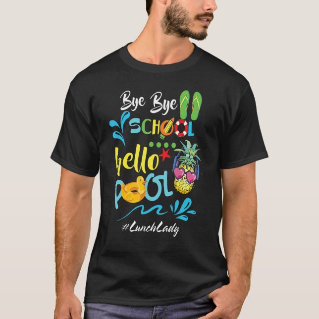 Camiseta Bye Bye School Hello Pool Lunch Lady Squad Teacher (Anverso)