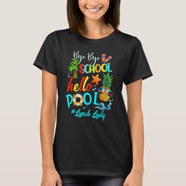Camiseta Bye Bye School Hello Pool Lunch Lady Teacher Hello (Anverso)